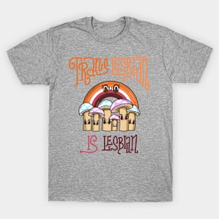 Trans lesbian is lesbian with rainbow and mushrooms T-Shirt